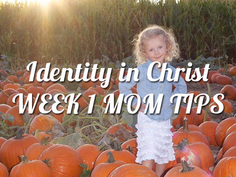 Identity in Christ week 1 mom tips