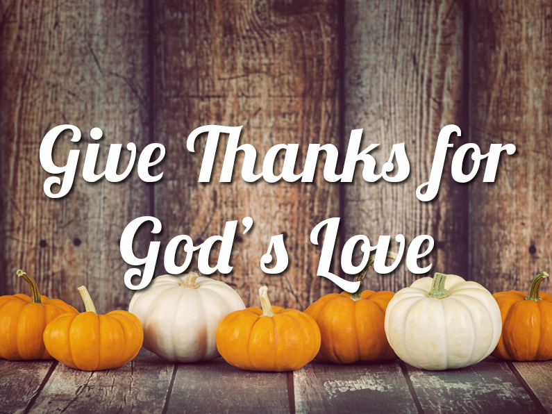 Permalink to: "Give Thanks for God’s Love". thanksgiving day 3. 