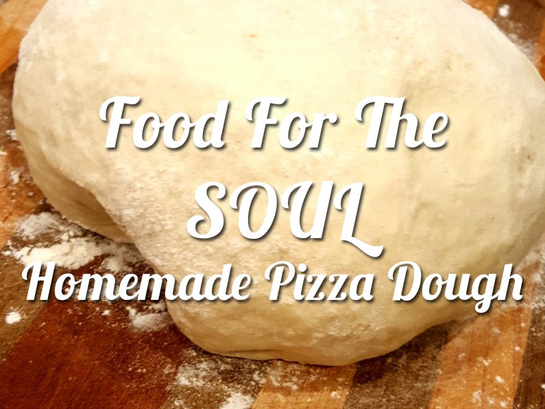 Food for the Soul - Homemade Pizza Dough