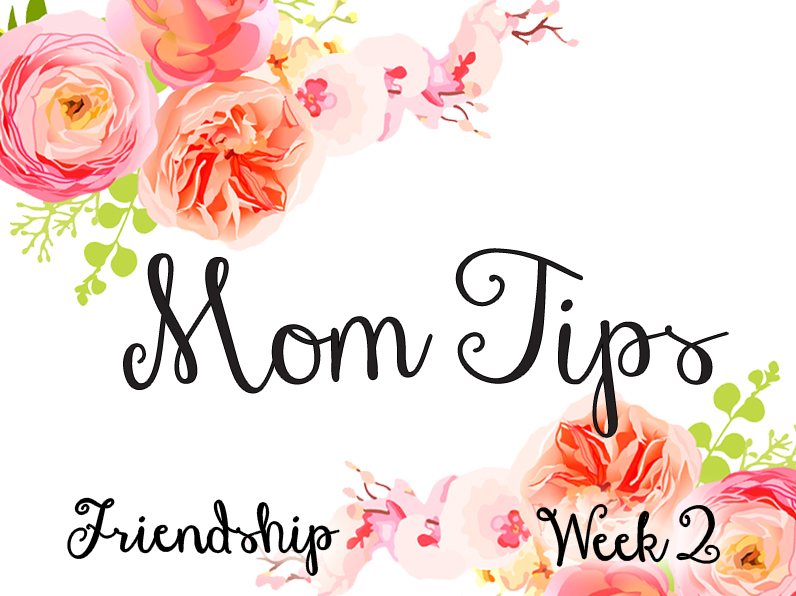 Friendship Mom Tips Week 2