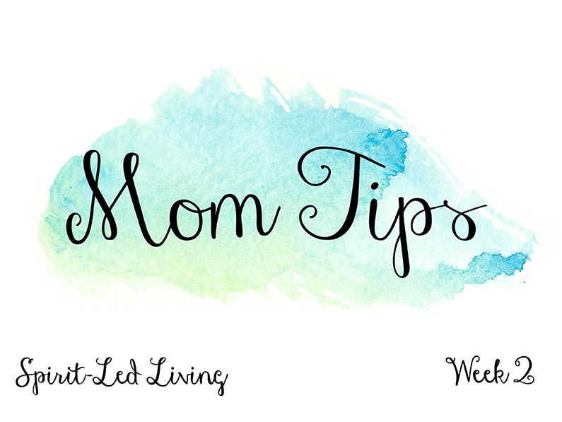 Spirit Led Living Week 2 Mom Tips