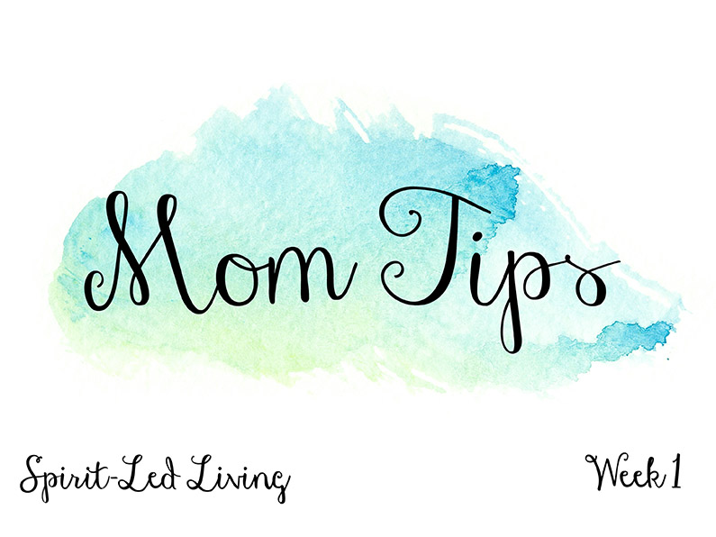 Spirit Led Living Week 1 Mom tips