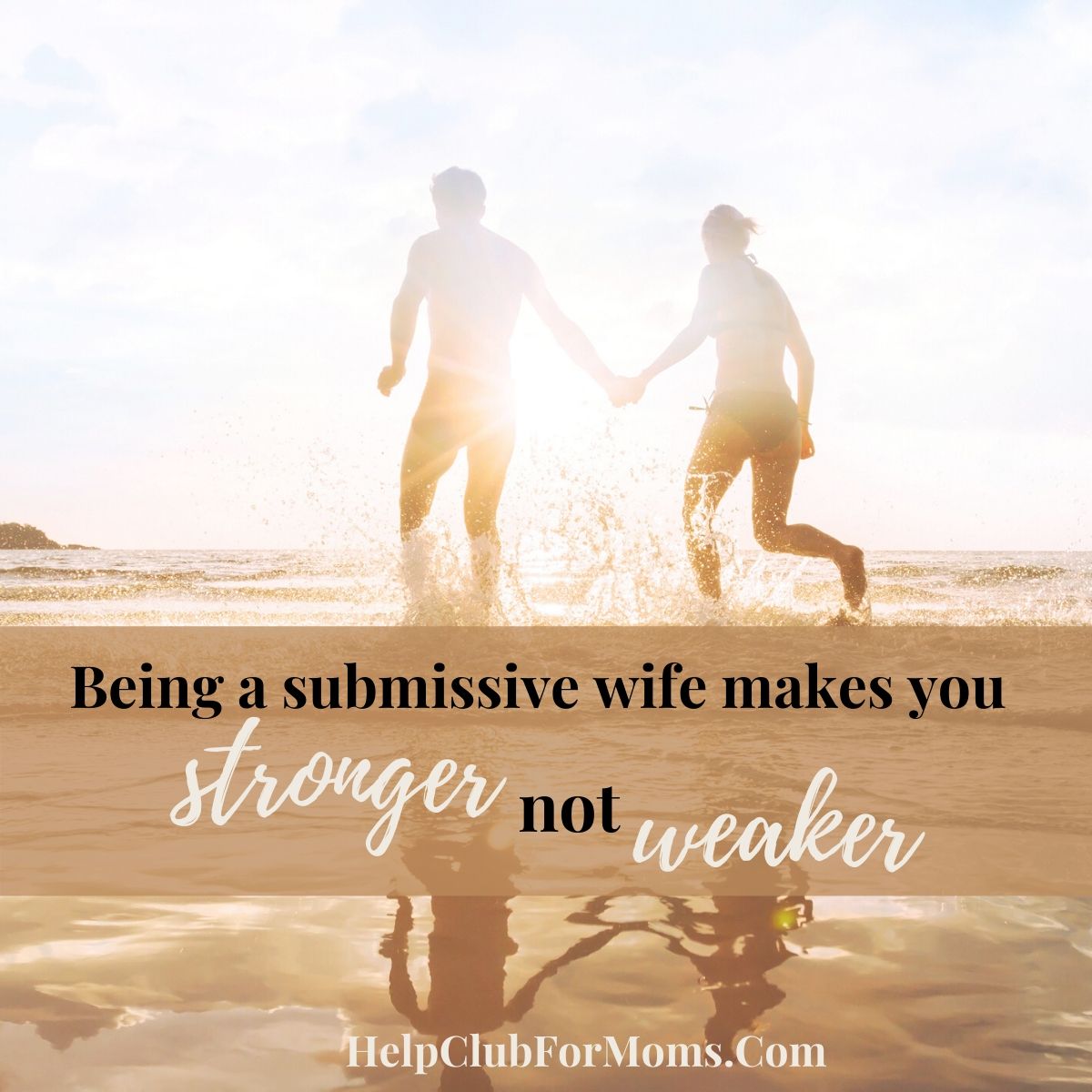 Being A Submissive Wife Makes You Stronger Not Weaker Help Club for Moms pic