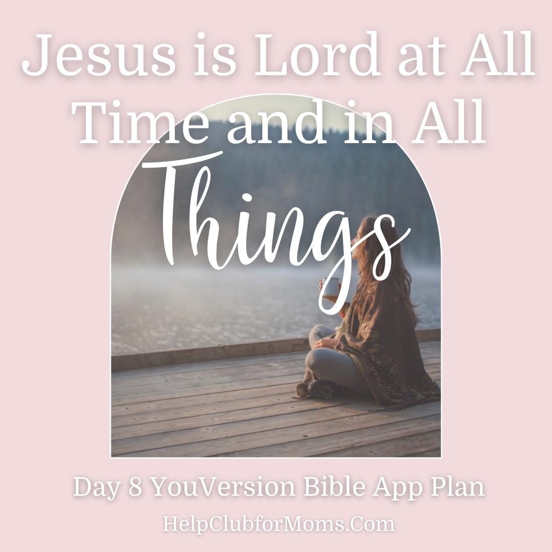 Jesus is Lord at All TIme and in all things- Day 8