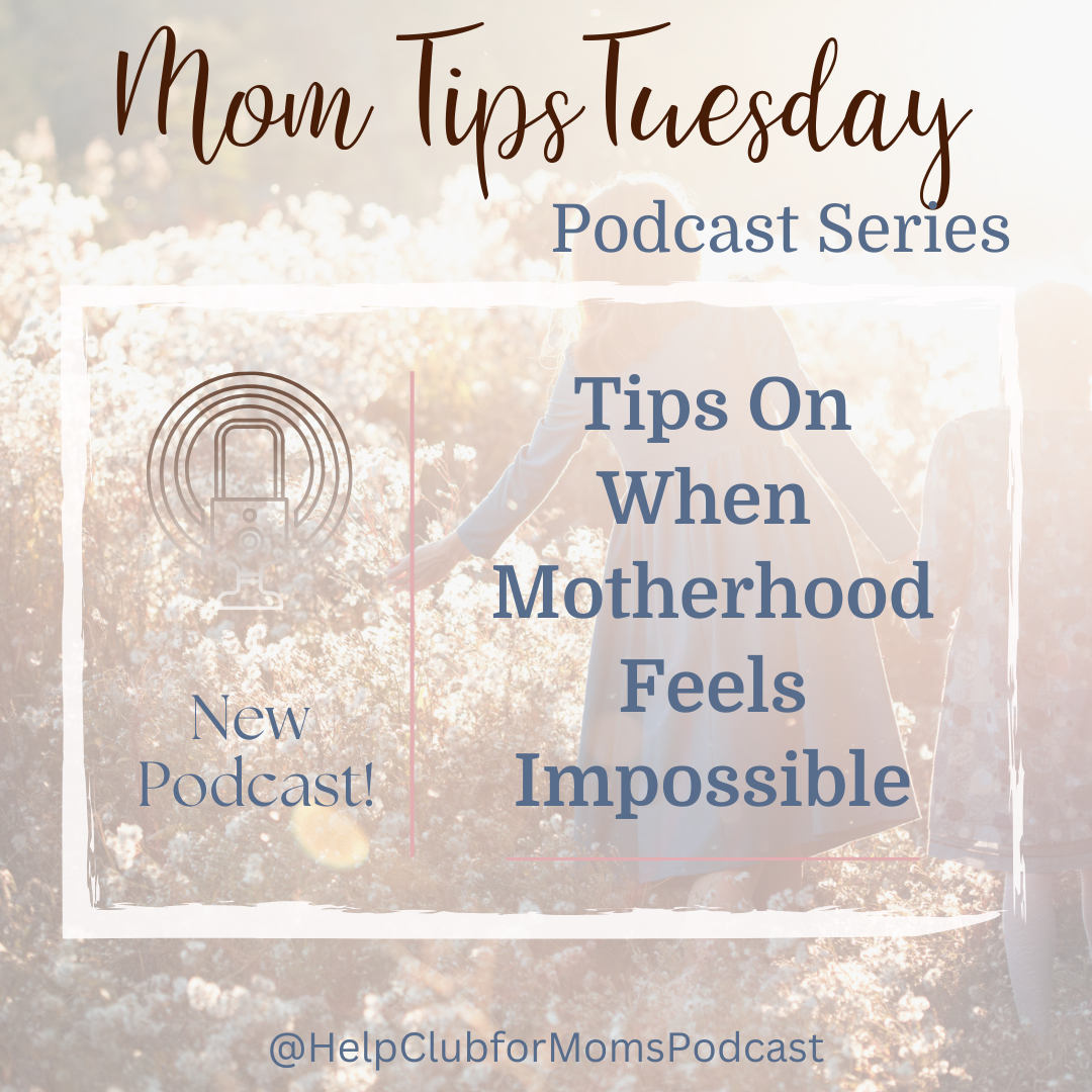 Mom Tips – Tips for When Motherhood Feels Impossible