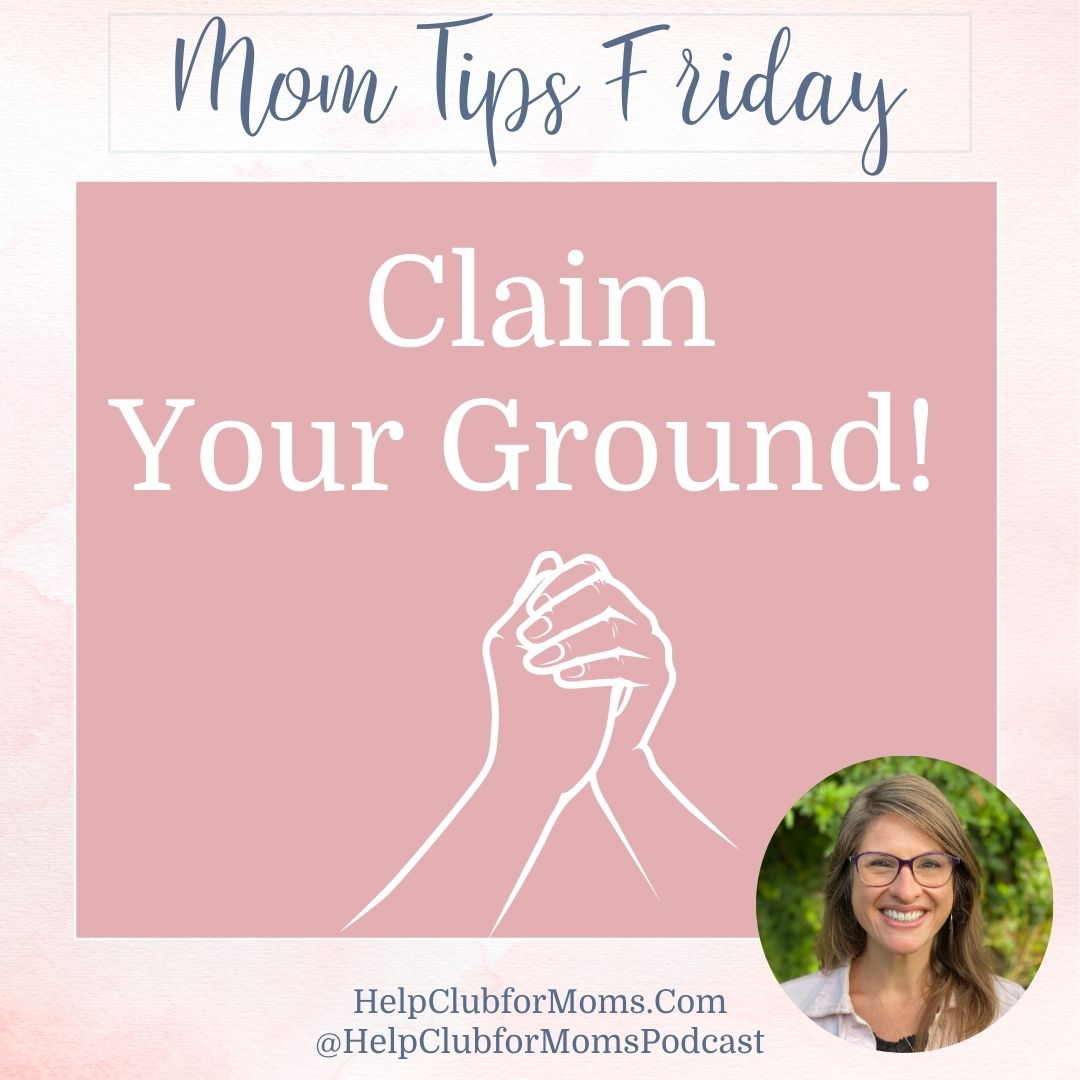 Mom Tips Friday claim your ground