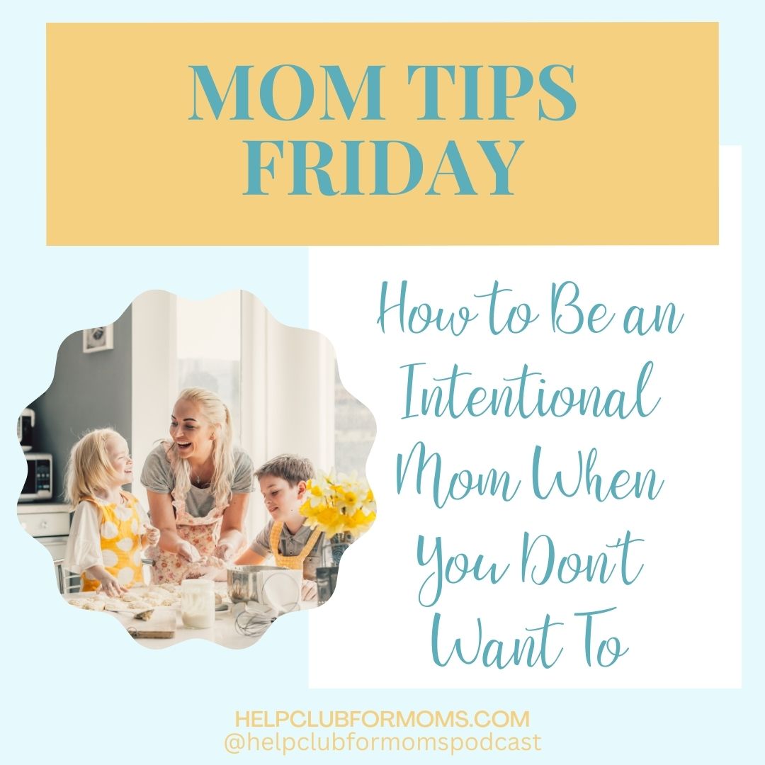 Mom Tips Friday- flashback- how to be intentional